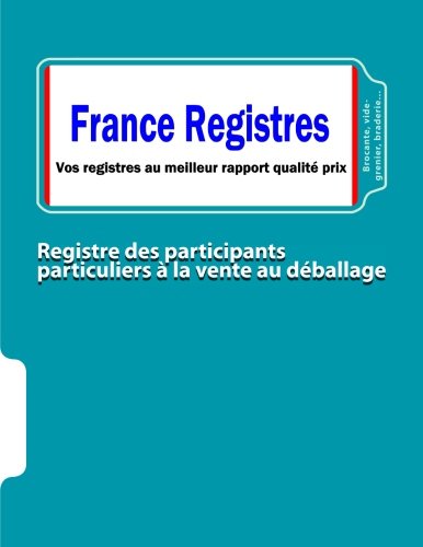 Télécharger Registre des participants particuliers à la vente au déballage: Brocante, vide-grenier, braderie Francais PDF