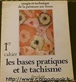  Magie et technique de la peinture sur tissus 1er cahier les bases pratiques et le tachisme
