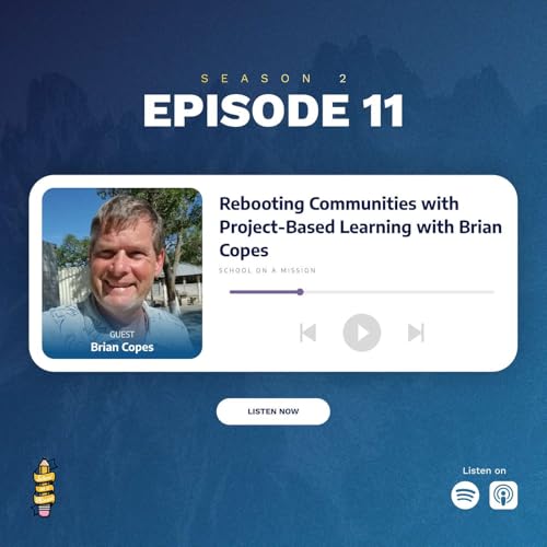 『S2 E11 - Transforming Communities through Project-Based Learning with Brian Copes』のカバーアート