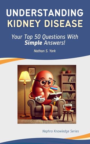Understanding Kidney Disease: Your Top 50 Questions With Simple Answers!