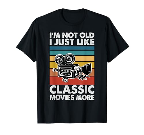 I'm Not Old, I Just Like Classic Movies More Camiseta