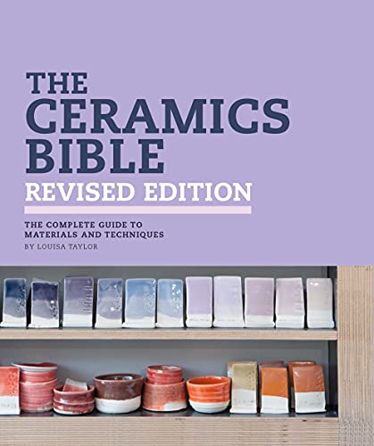 The Ceramics Bible: The Complete Guide to Materials and Techniques