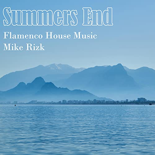 Mike Rizk Play Flamenco House Music: Summers End by Mike Rizk on Amazon Music