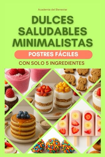 DULCES SALUDABLES MINIMALISTAS: Postres fáciles con solo 5 ingredientes.