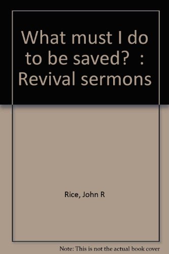 "What must I do to be saved?": Revival sermons B0006AOMPS Book Cover