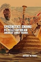 Epigenetics ending the cycle of African American Family Trauma B0DDJ2MHDQ Book Cover