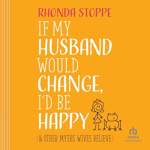 Listen to If My Husband Would Change I&amp;rsquo;d Be Happy by Rhonda Stoppe episode artwork
