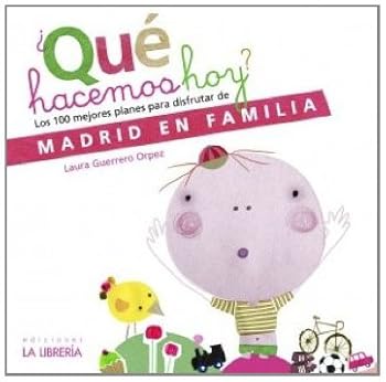 ¿Que hacemos hoy?: Los 100 mejores planes para disfrutar de Madrid en familia (Spanish Edition)