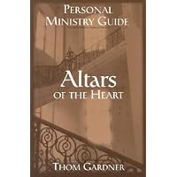 Altars of the Heart Personal Ministry Guide