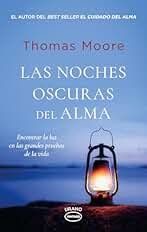 Las noches oscuras del alma: Encontrar la luz en las grandes pruebas de la vida (Urano Espiritualidad)