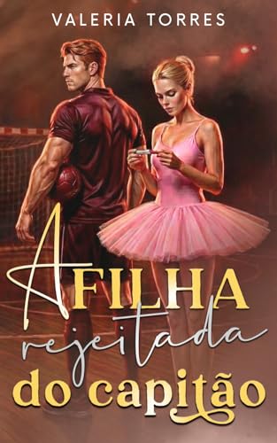 A Filha Rejeitada do Capitão: Quando Você Voltou (Amor no Interior) (Portuguese Edition)