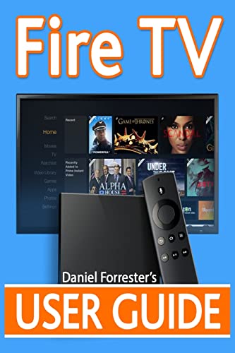 Fire Tv User Guide: The Ultimate Guide To Master Your Amazon Fire Tv
