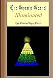 The Gnostic Gospel Illuminated: Gnosis freely dispensed and demystified (A Simple Gnostic Gospel)