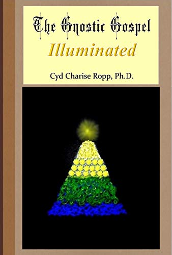 The Gnostic Gospel Illuminated: Gnosis freely dispensed and demystified (A Simple Gnostic Gospel)