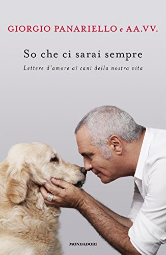 So che ci sarai sempre. Lettere d'amore ai cani