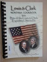 Lewis & Clark Montana Cookbook with Bits of the Lewis & Clark Expedition Stirred In 0964231018 Book Cover