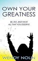 Own Your Greatness: Be, Do and Have All That You Deserve 1517075130 Book Cover