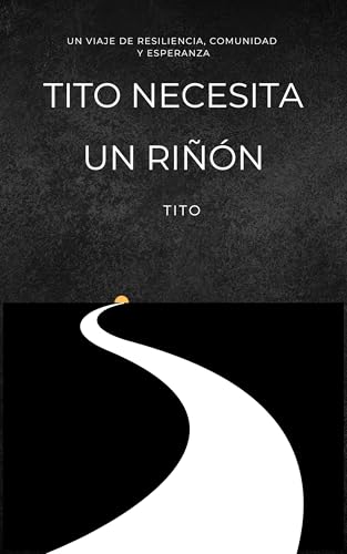 TITO NECESITA UN RIÑÓN: Un viaje de resiliencia, comunidad y esperanza (Spanish Edition)