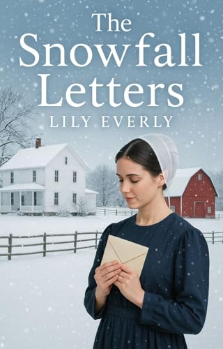 The Snowfall Letters: An Amish Secret Admirer Winter Romance About Love, Faith, and Second Chances (English Edition)