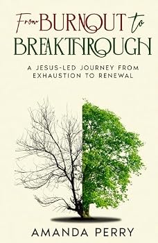Hardcover From Burnout to Breakthrough: A Jesus-led Journey from Exhaustion to Renewal Book