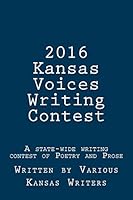 2016 Kansas Voices Writing Contest: A state-wide writing contest of Poetry and Prose 1532726252 Book Cover