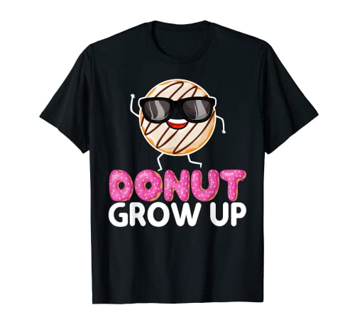 Donut Grow Up Pun Jokes - Funny Doughnut Donut Lover Saying Camiseta