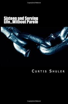 Paperback Sixteen and Serving Life...Without Parole (Volume 1) Book