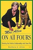 Mrs. Allen: On All Fours: Develop the Perfect Relationship with your Pet 0967326400 Book Cover