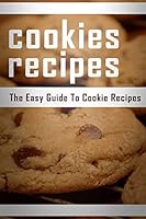 Cookie Recipes: The Easy Guide To Cookie Recipes 1512019097 Book Cover