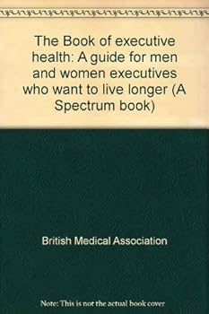 Hardcover The Book of executive health: A guide for men and women executives who want to live longer (A Spectrum book) Book