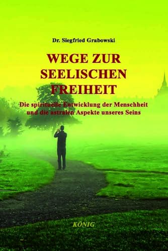 Wege zur seelischen Freiheit: Die spirituelle Entwicklung der Menschheit und die astralen Aspekte unseres Seins