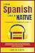 Learn Spanish Like a Native  Beginners + Intermediate Level: Learning Spanish in Your Car Has Never Been Easier! Have Fun with Crazy Vocabulary, ... Pronunciations (Spanish Language Lessons)