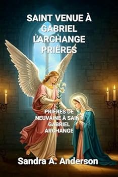 SAINT VENUE ÀGABRIEL L'ARCHANGE PRIÈRES: Une puissante neuvaine au messager de la bonne nouvelle de Dieu