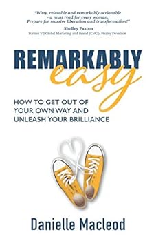 Paperback Remarkably Easy: How to get out of your own way and unleash your brilliance Book