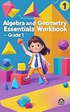 Algebra and Geometry Essentials Workbook – GRADE 1 (English Edition)