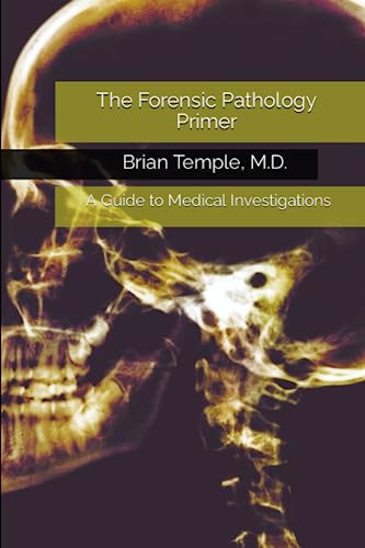 The Forensic Pathology Primer: A Guide To Medical Investigations