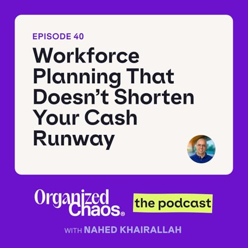 Ep. 40 - Workforce Planning that Doesn't Shorten Your Cash Runway