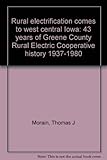 Rural electrification comes to west central Iowa: 43 years of Greene County Rural Electric Cooperative history 1937-1980