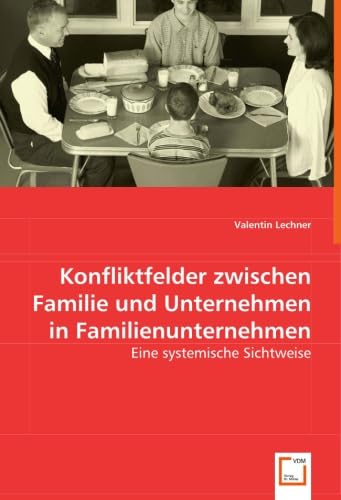 Konfliktfelder zwischen Familie und Unternehmen in Familienunternehmen: Eine systemische Sichtweise