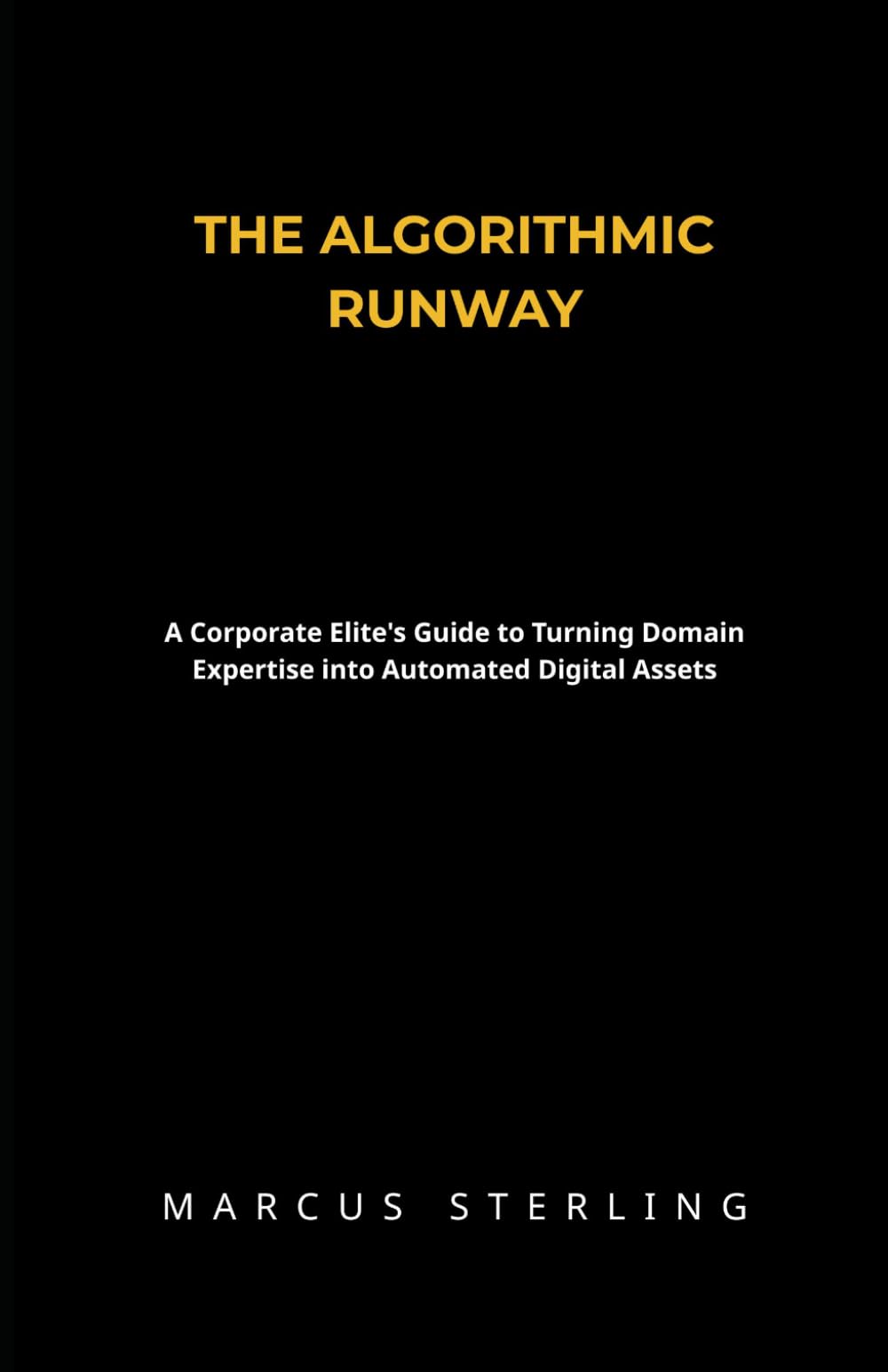 THE ALGORITHMIC RUNWAY: A Corporate Elite's Guide to Turning Domain Expertise into Automated Digital Assets