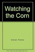 Watching the Corn 0779118359 Book Cover