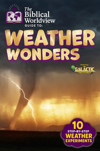The Biblical Worldview Guide to Weather Wonders: A Fun and