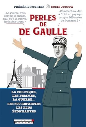 Les perles de De Gaulle: la politique, la guerre, les...
