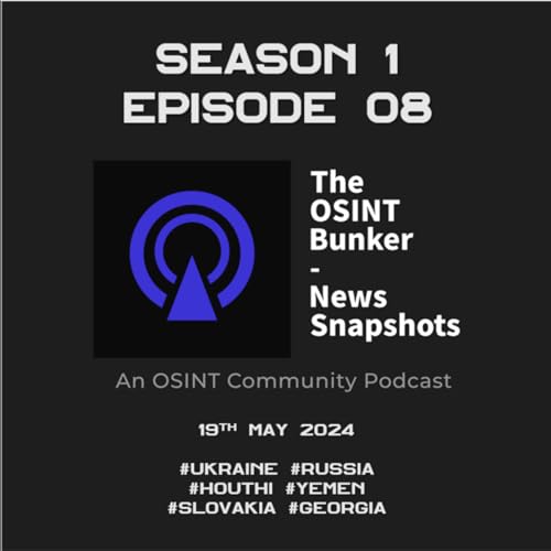 『The OSINT Bunker - News Snapshots S1E08 (19th May 2024)』のカバーアート