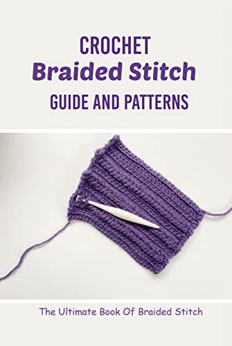 Crochet Braided Stitch Guide and Patterns: The Ultimate Book Of Braided Stitch : Improve Your Crochet Skills (English Edition) für 2,76 EUR bei amazon.de Bild: Crochet Braided Stitch Guide and Patterns: The Ultimate Book Of Braided Stitch : Improve Your Crochet Skills (English Edition) für 2,76 EUR bei amazon.de