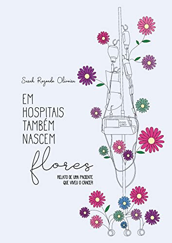 Em hospital também nascem flores: Relato de uma paciente que viveu o câncer