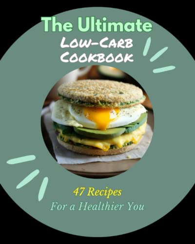 The Ultimate Low-Carb Cookbook 47 Recipes for a Healthier You:
