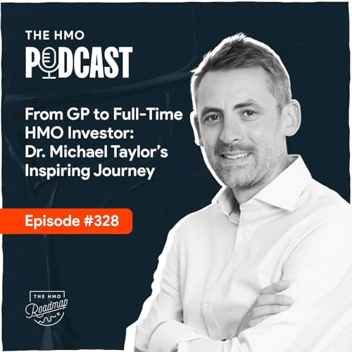 From GP to Full-Time HMO Investor: Dr. Michael Taylor’s Inspiring Journey