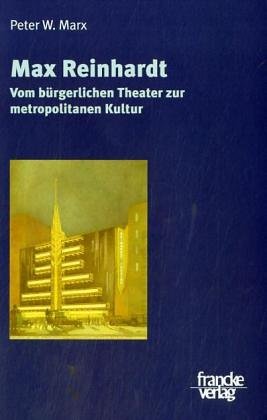 Max Reinhardt. Vom buergerlichen Theater zur metropolitanen Kultur