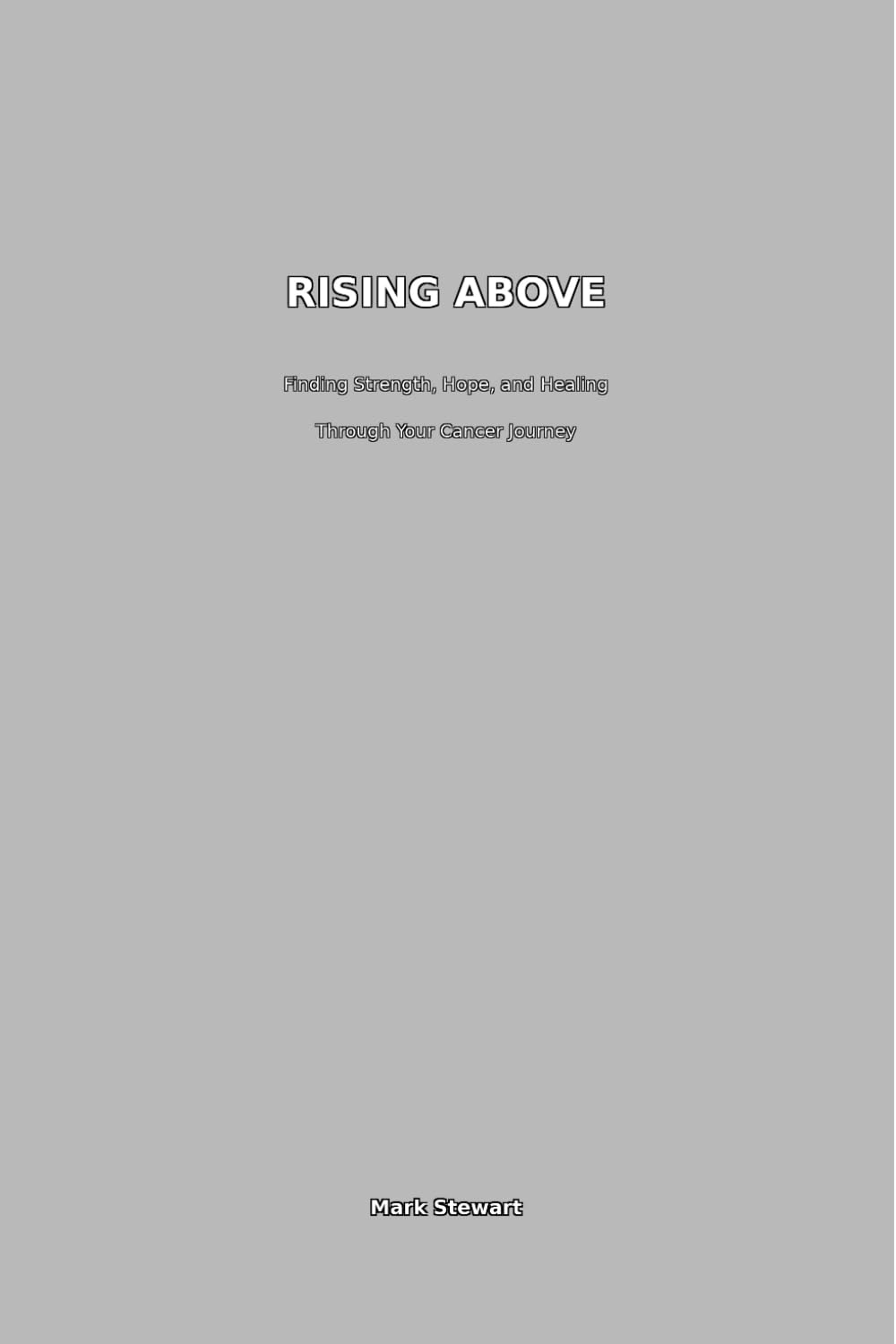 Rising Above: Finding Strength, Hope and Healing Through Your Cancer Journey